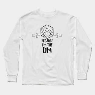 Because I'm The DM Long Sleeve T-Shirt